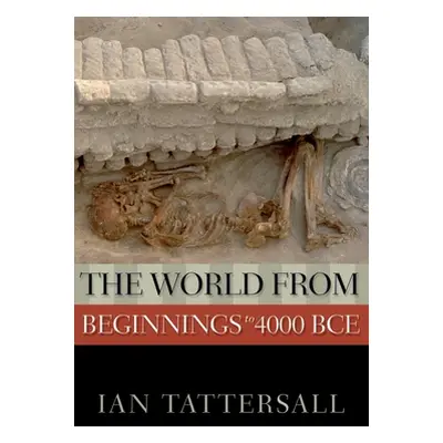 "The World from Beginnings to 4000 BCE" - "" ("Tattersall Ian")