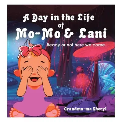 "A Day in the Life of Mo-Mo & Lani: Ready or Not Here We Come." - "" ("Grandma-Ma Sheryl")