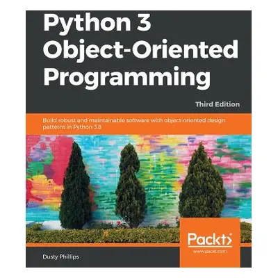 "Python 3 Object-oriented Programming - Third Edition: Build robust and maintainable software wi