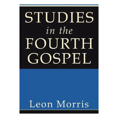 "Studies in the Fourth Gospel" - "" ("Morris Leon")