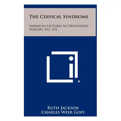 "The Cervical Syndrome: American Lectures In Orthopedic Surgery, No. 334" - "" ("Jackson Ruth")