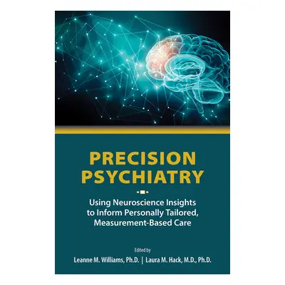 "Precision Psychiatry: Using Neuroscience Insights to Inform Personally Tailored, Measurement-Ba