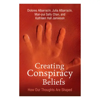 "Creating Conspiracy Beliefs" - "" ("Albarracin Dolores")