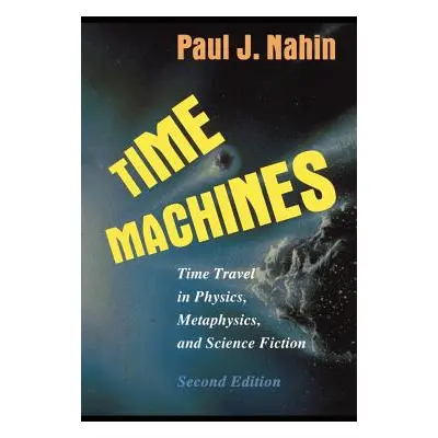 "Time Machines: Time Travel in Physics, Metaphysics, and Science Fiction" - "" ("Nahin Paul J.")