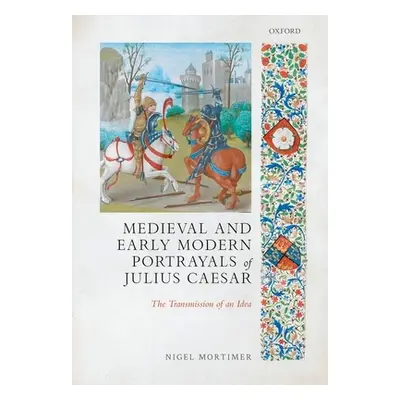 "Medieval and Early Modern Portrayals of Julius Caesar: The Transmission of an Idea" - "" ("Mort