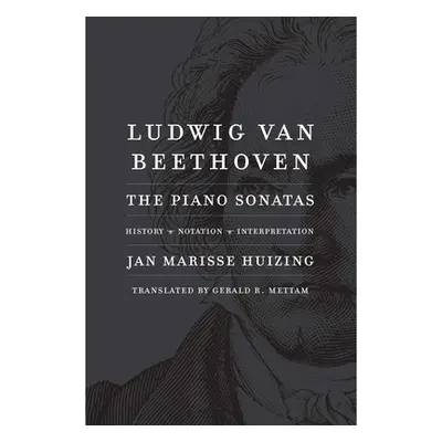 "Ludwig Van Beethoven: The Piano Sonatas; History, Notation, Interpretation" - "" ("Huizing Jan 