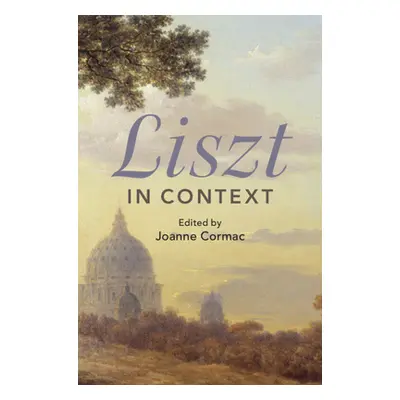 "Liszt in Context" - "" ("Cormac Joanne")