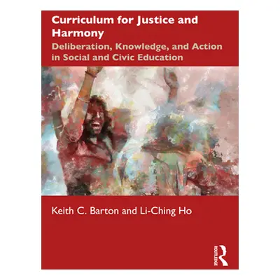 "Curriculum for Justice and Harmony: Deliberation, Knowledge, and Action in Social and Civic Edu