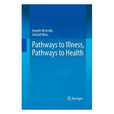 "Pathways to Illness, Pathways to Health" - "" ("McGrady Angele")