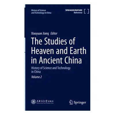 "The Studies of Heaven and Earth in Ancient China: History of Science and Technology in China Vo