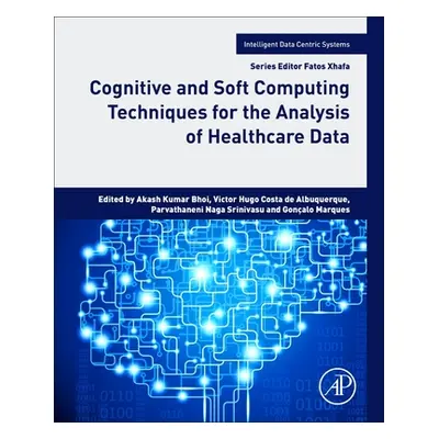 "Cognitive and Soft Computing Techniques for the Analysis of Healthcare Data" - "" ("Bhoi Akash 