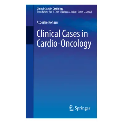 "Clinical Cases in Cardio-Oncology" - "" ("Rohani Atooshe")