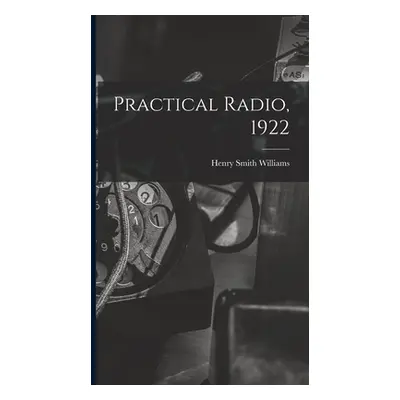 "Practical Radio, 1922" - "" ("Williams Henry Smith 1863-1943")