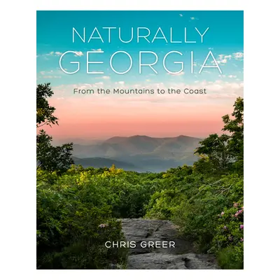 "Naturally Georgia: From the Mountains to the Coast" - "" ("Greer Chris")