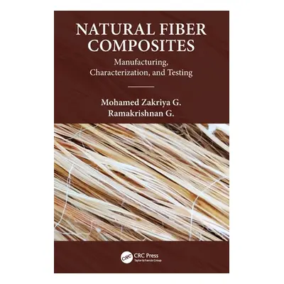 "Natural Fiber Composites: Manufacturing, Characterization and Testing" - "" ("Zakriya G. Mohame