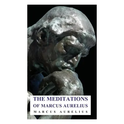 "The Meditations of Marcus Aurelius" - "" ("Aurelius Marcus")