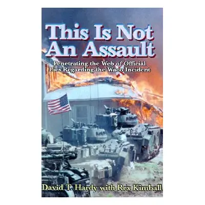 "This is Not an Assault: Penetrating the Web of Official Lies Regarding the Waco Incident" - "" 