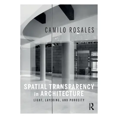 "Spatial Transparency in Architecture: Light, Layering, and Porosity" - "" ("Rosales Camilo")