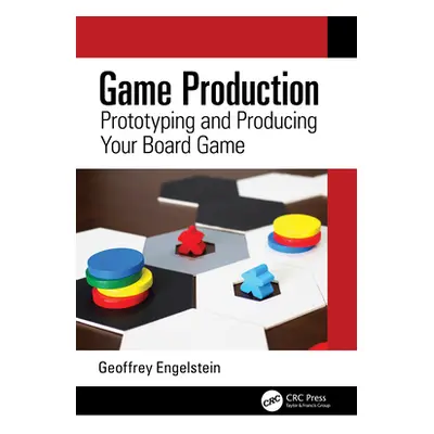 "Game Production: Prototyping and Producing Your Board Game" - "" ("Engelstein Geoffrey")