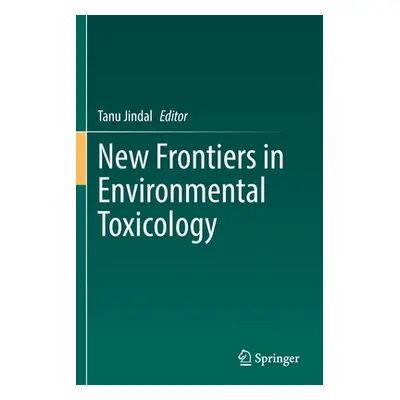 "New Frontiers in Environmental Toxicology" - "" ("Jindal Tanu")