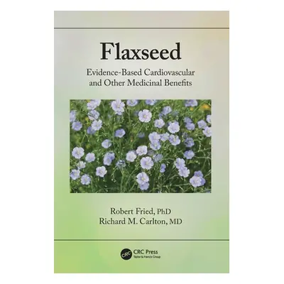 "Flaxseed: Evidence-Based Cardiovascular and Other Medicinal Benefits" - "" ("Fried Robert")