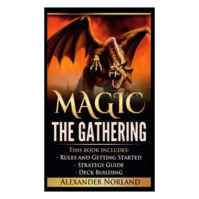 "Magic The Gathering: Rules and Getting Started, Strategy Guide, Deck Building For Beginners