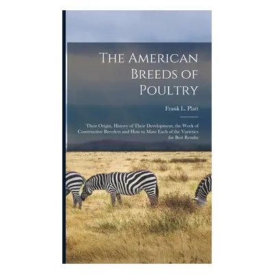 "The American Breeds of Poultry: Their Origin, History of Their Development, the Work of Constru