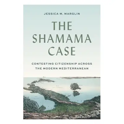 "The Shamama Case: Contesting Citizenship Across the Modern Mediterranean" - "" ("Marglin Jessic