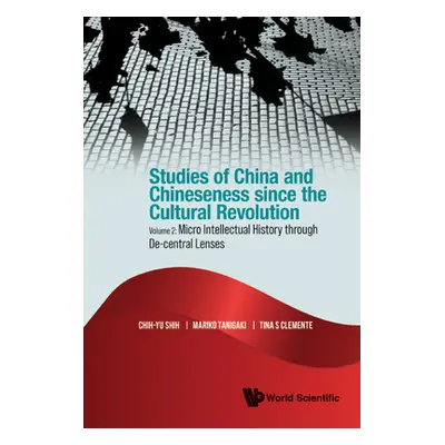 "Studies of China and Chineseness Since the Cultural Revolution - Volume 2: Micro Intellectual H