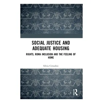 "Social Justice and Adequate Housing: Rights, Roma Inclusion and the Feeling of Home" - "" ("Cit