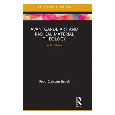 "Avantgarde Art and Radical Material Theology: A Manifesto" - "" ("Redell Petra Carlsson")