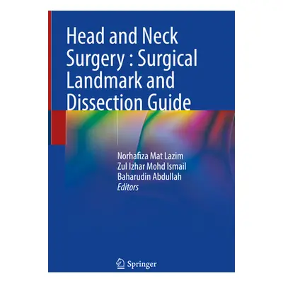 "Head and Neck Surgery: Surgical Landmark and Dissection Guide" - "" ("Mat Lazim Norhafiza")