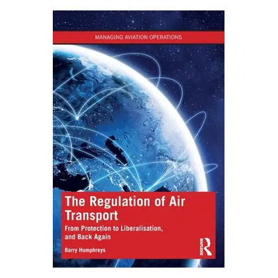 "The Regulation of Air Transport: From Protection to Liberalisation, and Back Again" - "" ("Hump