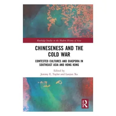 "Chineseness and the Cold War: Contested Cultures and Diaspora in Southeast Asia and Hong Kong" 