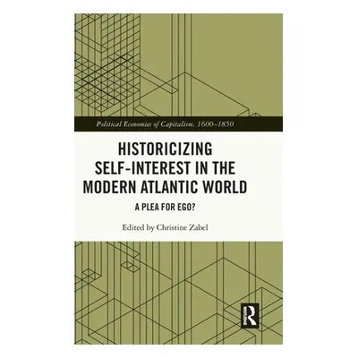 "Historicizing Self-Interest in the Modern Atlantic World: A Plea for Ego?" - "" ("Zabel Christi