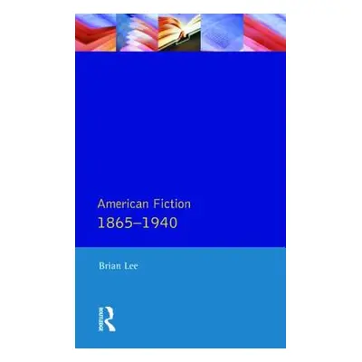 American Fiction 1865 - 1940 (Lee Brian)