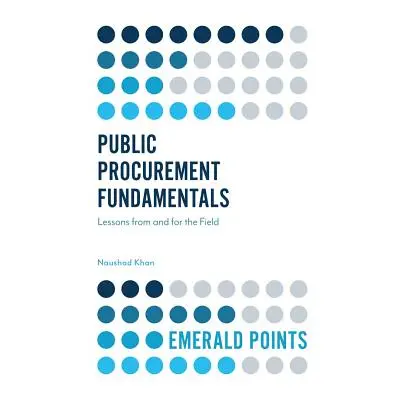 "Public Procurement Fundamentals: Lessons from and for the Field" - "" ("Khan Naushad")