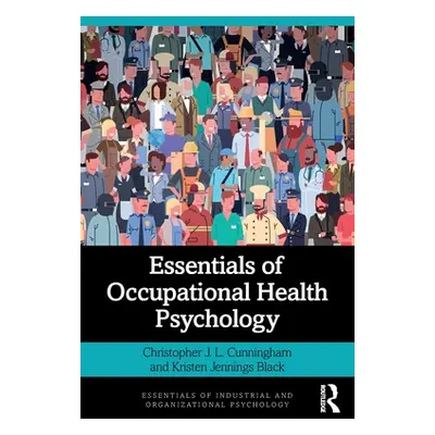 "Essentials of Occupational Health Psychology" - "" ("Cunningham Christopher J. L.")