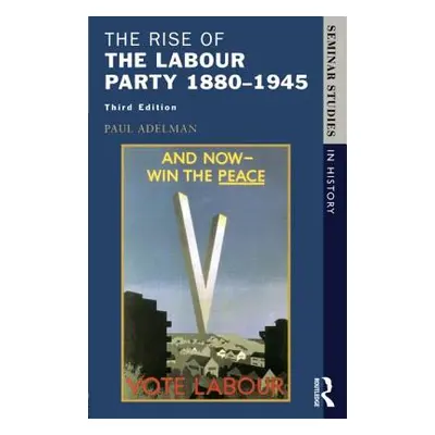 "The Rise of the Labour Party 1880-1945" - "" ("Adelman Paul")