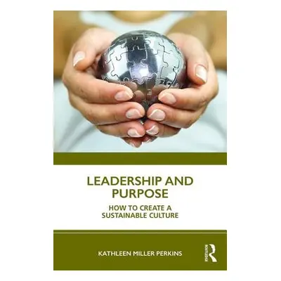 "Leadership and Purpose: How to Create a Sustainable Culture" - "" ("Miller Perkins Kathleen")