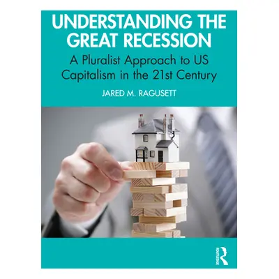 "Understanding the Great Recession: A Pluralist Approach to US Capitalism in the 21st Century" -