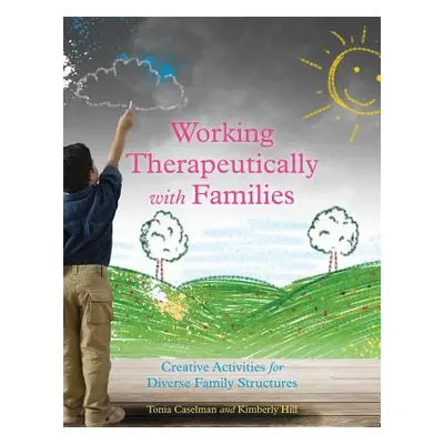 "Working Therapeutically with Families: Creative Activities for Diverse Family Structures" - "" 