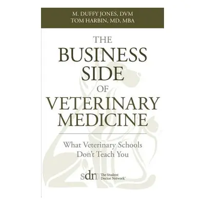 "The Business Side of Veterinary Medicine: What Veterinary Schools Don't Teach You" - "" ("Jones