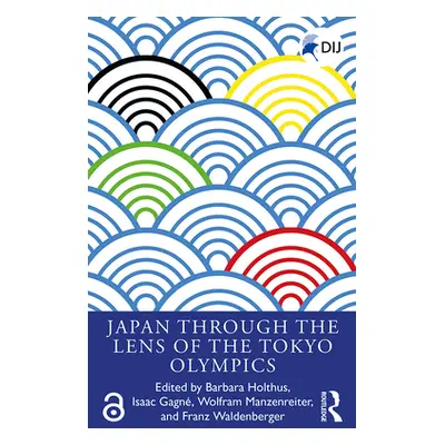 "Japan Through the Lens of the Tokyo Olympics Open Access" - "" ("Holthus Barbara")