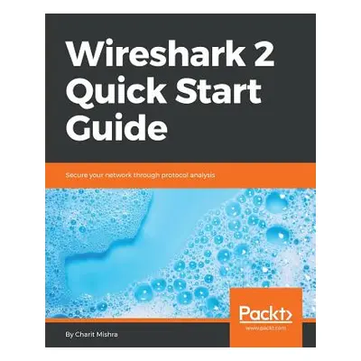 "Wireshark 2 Quick Start Guide" - "" ("Mishra Charit")