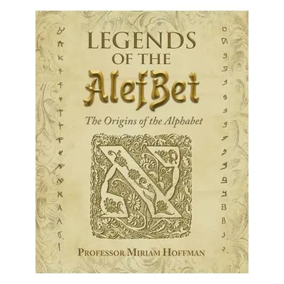 "Legends of the AlefBet: The Origins of the Alphabet" - "" ("Hoffman Miriam")