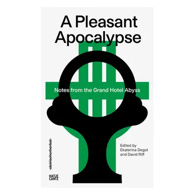 "A Pleasant Apocalypse: Notes from the Grand Hotel Abyss: Steirischer Herbst '19" - "" ("Ashbel 