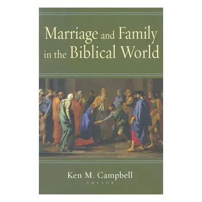 "Marriage and Family in the Biblical World" - "" ("Campbell Ken M.")