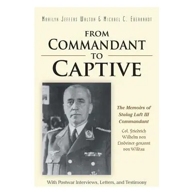 "From Commandant to Captive: The Memoirs of Stalag Luft III Commandant Col. Friedrich Wilhelm vo