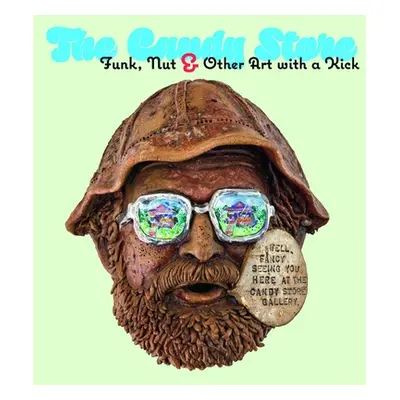 "The Candy Store: Funk, Nut, and Other Art with a Kick" - "" ("Shields Scott A.")